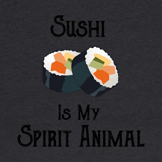 Sushi is My Spirit Animal by HoomorTees